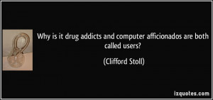 File Name : quote-why-is-it-drug-addicts-and-computer-afficionados-are ...