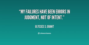 My failures have been errors in judgment, not of intent.”