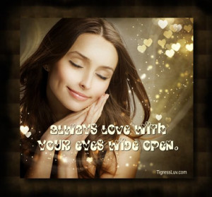 Always Love with your Eyes Wide open ~ Break Up Quote