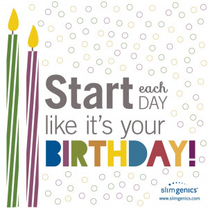 Embrace each day! www.slimgenics.com