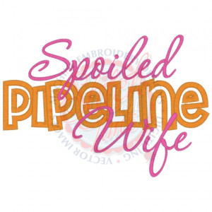 Sayings (4269) Spoiled Pipeline Wife Applique 5x7