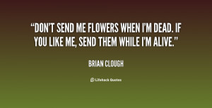 quote-Brian-Clough-dont-send-me-flowers-when-im-dead-72927.png