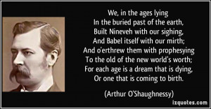 We, in the ages lying In the buried past of the earth, Built Nineveh ...
