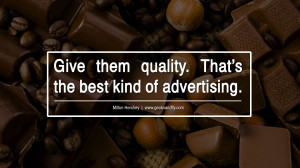 the best kind of advertising. - Milton Hershey Motivational Quotes ...