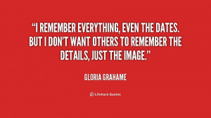 remember everything, even the dates. But I don't want others to ...