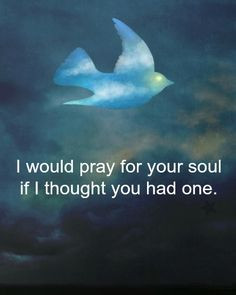 ... terms with the fact that YOU are NOT WORTH my time or energy! LOSER