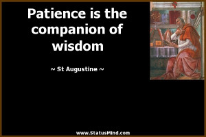 Patience is the companion of wisdom - St Augustine Quotes - StatusMind ...