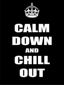 Calm down and chill out