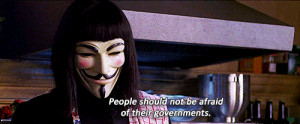 People should not be afraid of their governments. Governments ...