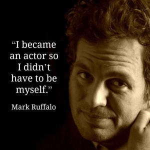 Mark Ruffalo - Movie Actor Quote - is he kidding? - cuz he's such a ...