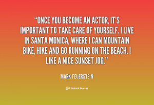 Once you become an actor, it's important to take care of yourself. I ...