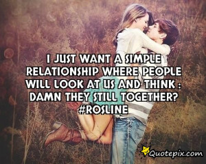 just want a simple relationship where people will look at us and ...