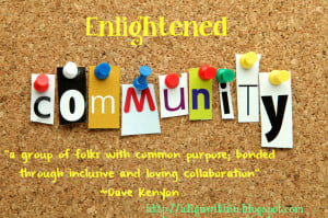 Why is it important to build enlightened community, at this time; you ...