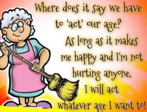 As long as it makes me happy, I will act whatever age I want to...