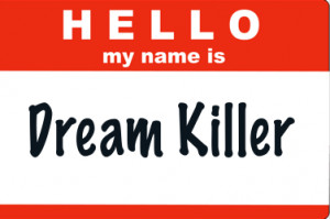 Dream Killers are everywhere, but the biggest threat lies within…