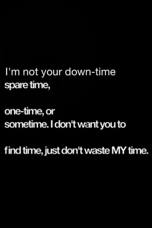quotes / Not your downtime spare time one time or sometime. So don ...
