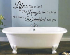 Bathroom Quotes For Walls: Life is like a bath funny bathroom wall art ...