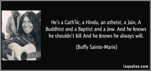 He's a Cath'lic, a Hindu, an atheist, a Jain, A Buddhist and a Baptist ...