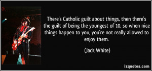 There's Catholic guilt about things, then there's the guilt of being ...