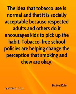 Dr. Mel Kohn - The idea that tobacco use is normal and that it is ...