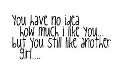 You Have No Idea How Much I Like You ~ Break Up Quote