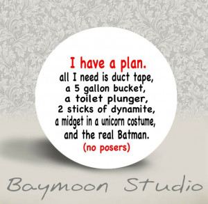 Have a Plan. All I need is Duct Tape. . . . . . . - PINBACK BUTTON ...