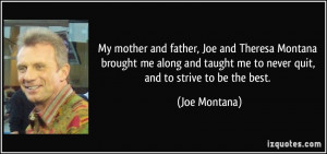 ... taught me to never quit, and to strive to be the best. - Joe Montana