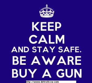 Meme: Keep Calm and Stay Safe - Be Aware - Buy A Gun
