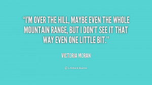 quote-Victoria-Moran-im-over-the-hill-maybe-even-the-234301.png