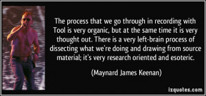 ... ; it's very research oriented and esoteric. - Maynard James Keenan