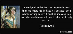 am resigned to the fact that people who don't know me loathe me ...