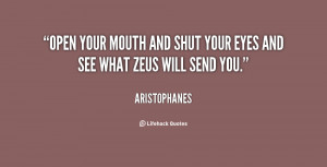quote-Aristophanes-open-your-mouth-and-shut-your-eyes-42717.png