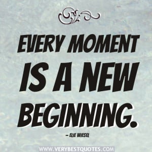 new beginning quotes, Every moment is a new beginning.