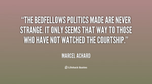 The bedfellows politics made are never strange. It only seems that way ...