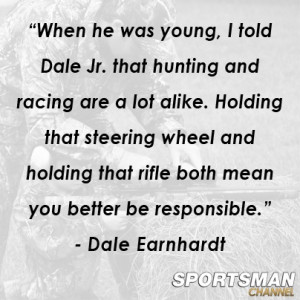 Dale Earnhardt on hunting: Dale Jr, Life, Earnhardt Sr, Nascar Quotes ...