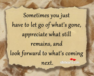 Sometimes You Just Have To Let Go Of What’s Gone, Appreciate ...