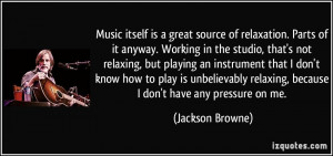 Music itself is a great source of relaxation. Parts of it anyway ...