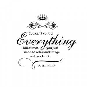You can't control everything - Picture Quotes