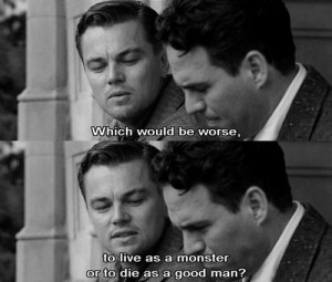 The last line of Shutter Island. this movie was wild.
