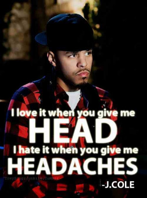 love it when you give me head. I hate it when you give me headaches.