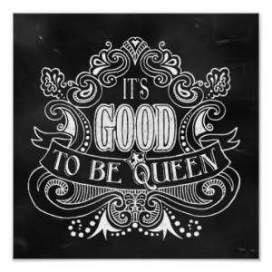IT'S GOOD TO BE QUEEN PRINT