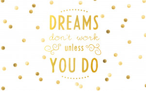 File Name : Wallpaper-Dreams-Dont-Work-Unless-You-Do1.jpg Resolution ...