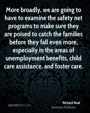 More broadly, we are going to have to examine the safety net programs ...