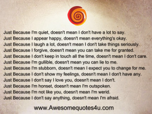 Just Because I'm quiet, doesn't mean I don't have a lot to say.