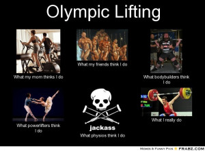 frabz-Olympic-Lifting-What-my-mom-thinks-I-do-What-my-friends-think-I ...