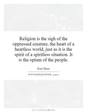 Religion is the sigh of the oppressed creature, the heart of a ...