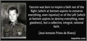 Fascism was born to inspire a faith not of the Right (which at bottom ...