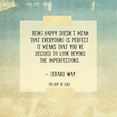 Being happy doesn't mean that everything is perfect. It means that you ...
