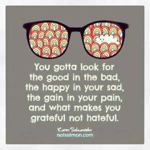 Good/bad happy/sad pain/gain grateful/ hateful #goodadvice
