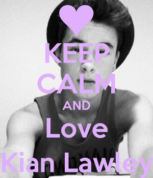KEEP CALM AND Love Kian Lawley